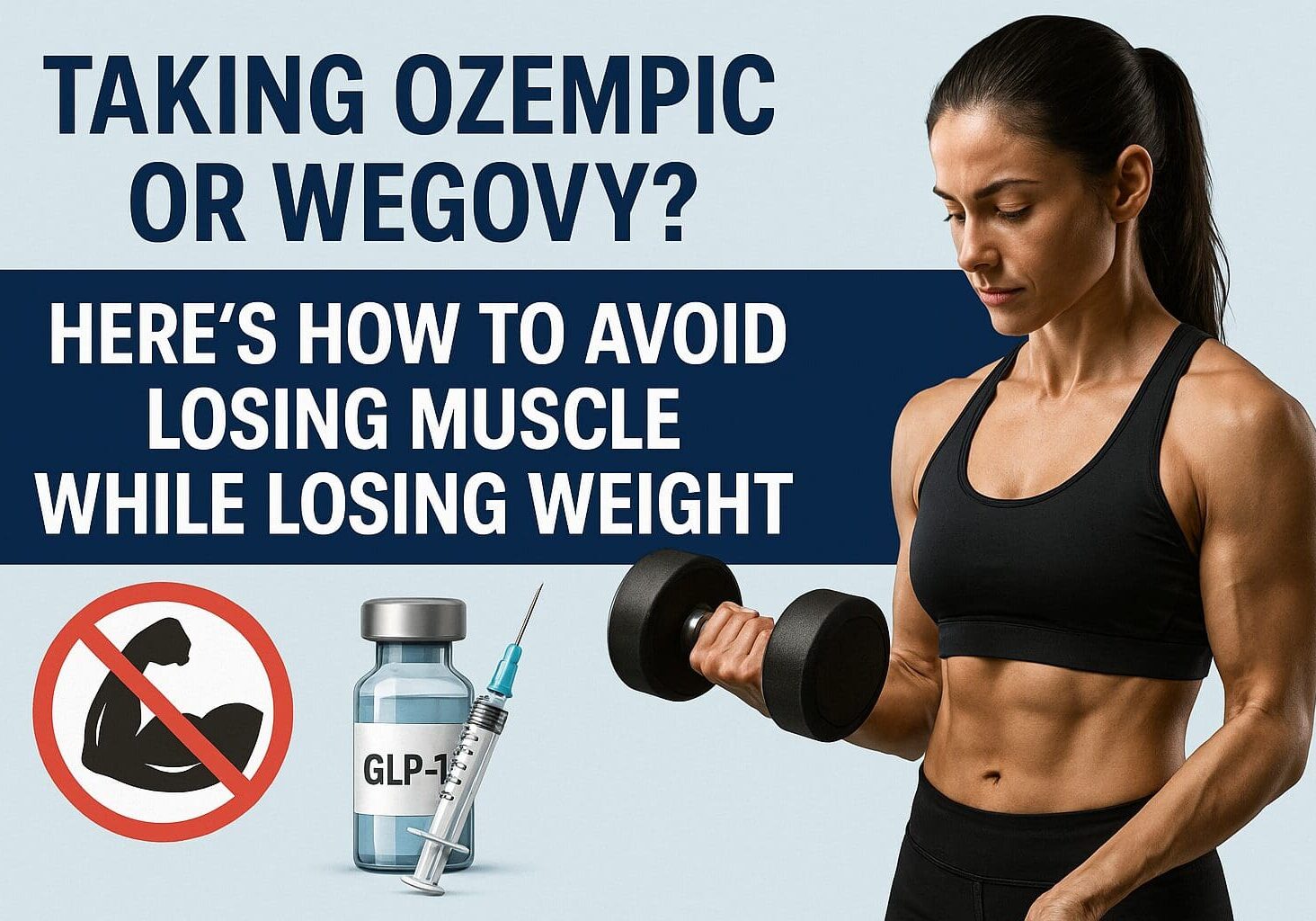 A muscular woman lifting a dumbbell is shown on the right side, representing strength training. On the left, the text reads 'Taking Ozempic or Wegovy? Here’s How to Avoid Losing Muscle While Losing Weight,' accompanied by a GLP-1 syringe illustration and a warning icon showing a crossed-out bicep. The image promotes awareness of muscle loss risk while using GLP-1 medications and emphasizes the importance of resistance training.